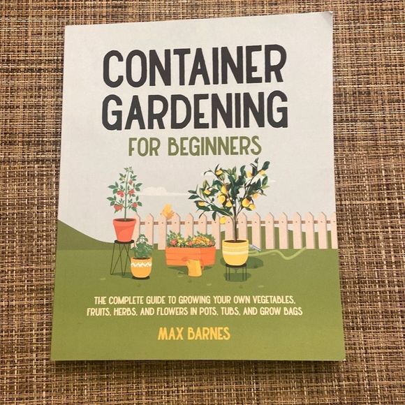 Container Gardening for Beginners Vegetables Fruits Herbs Flowers Book - Picture 1 of 5